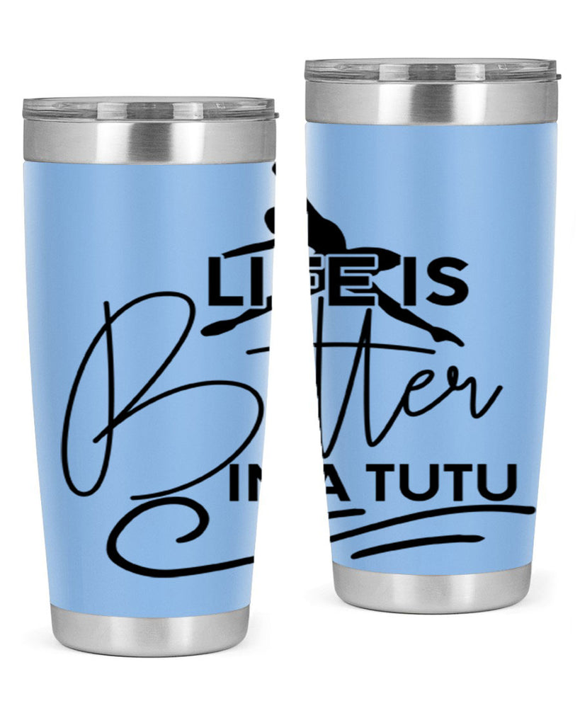 Life is Better in a Tutu 57#- ballet- Tumbler