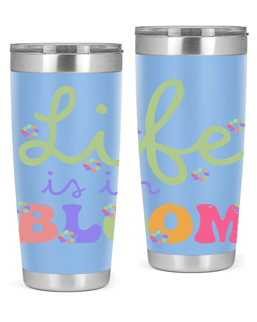 Life is in bloom 298#- spring- Tumbler