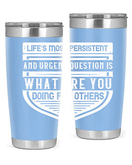 Life’s most persistent and urgent question is what are you doing for others Style 41#- volunteer- Tumbler