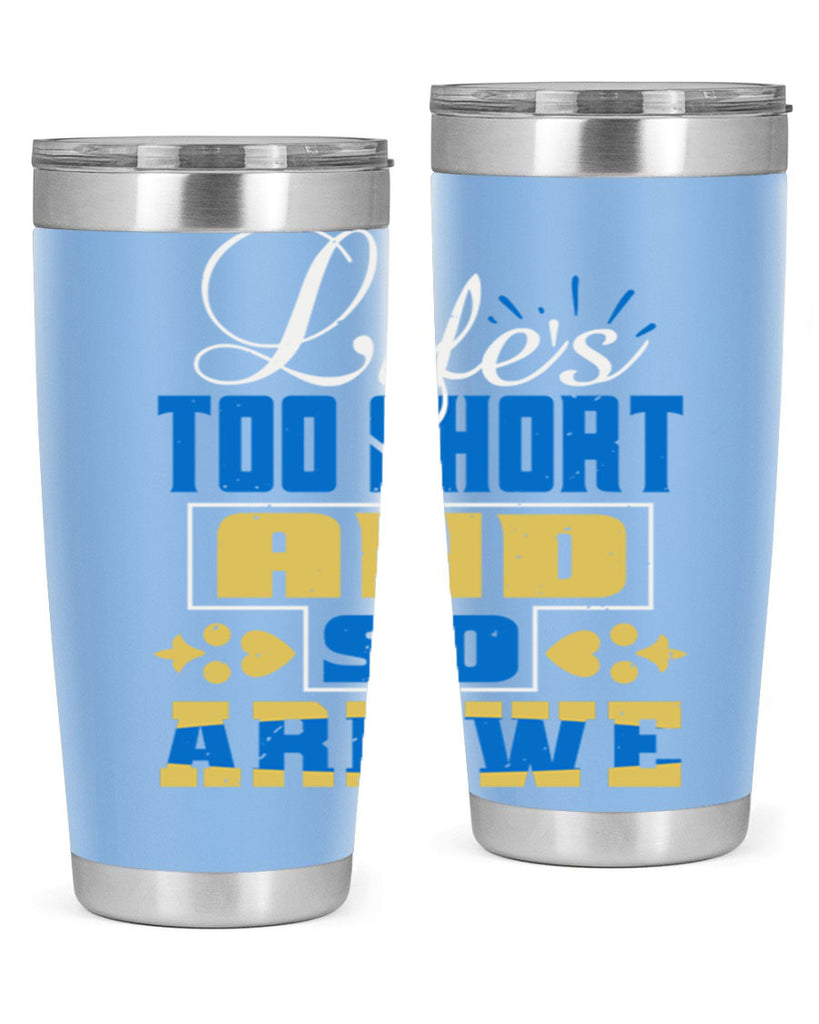 Life’s too short and so are we Style 88#- Best Friend- Tumbler