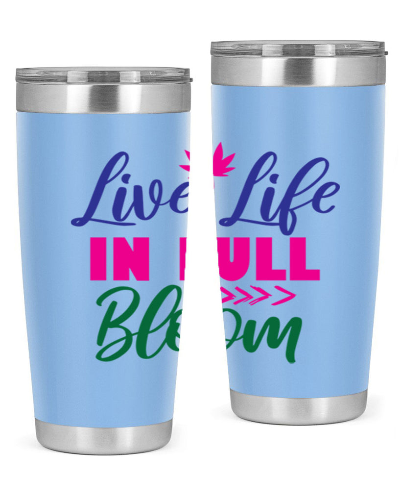 Live Life In Full Bloom 302#- spring- Tumbler