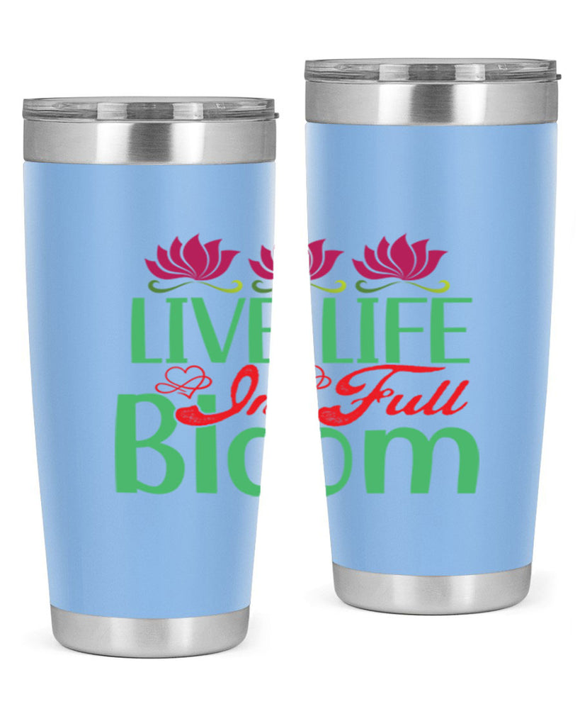 Live Life In Full Bloom 303#- spring- Tumbler