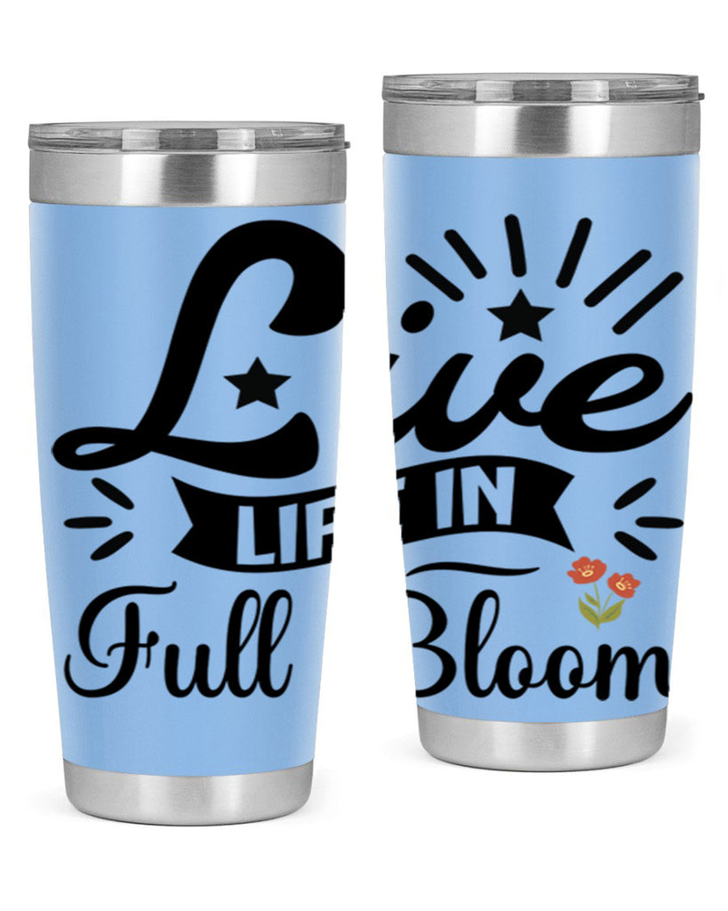 Live Life in Full Bloom 305#- spring- Tumbler