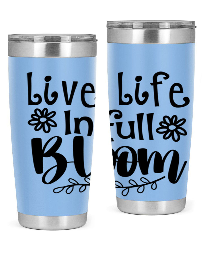 Live life in full bloom 306#- spring- Tumbler