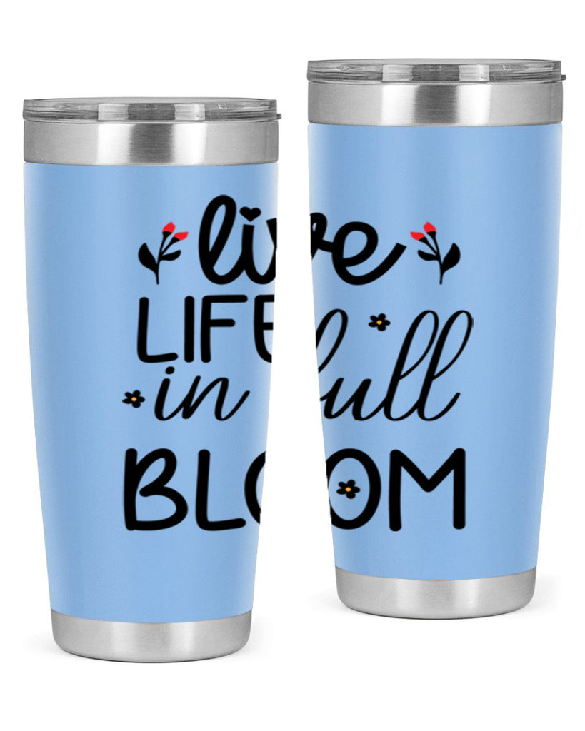Live life in full bloom 307#- spring- Tumbler