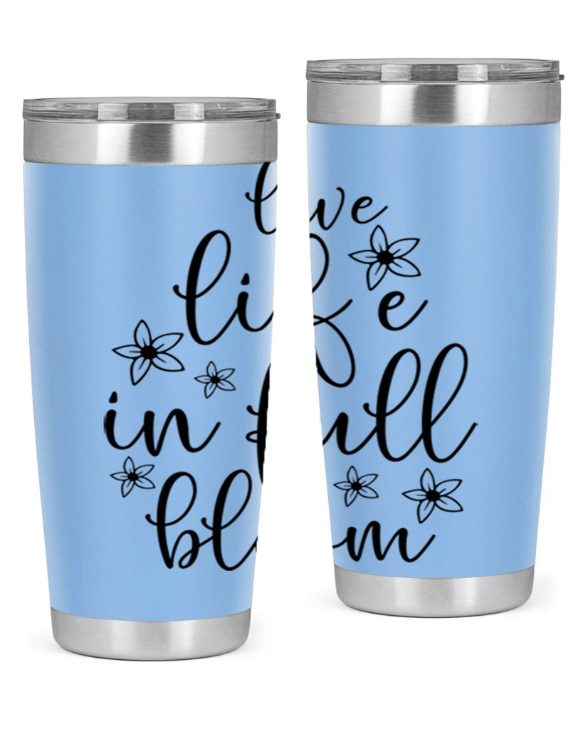 Live life in full bloom 308#- spring- Tumbler