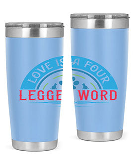 Love Is a Four Legged Word Style 165#- dog- Tumbler
