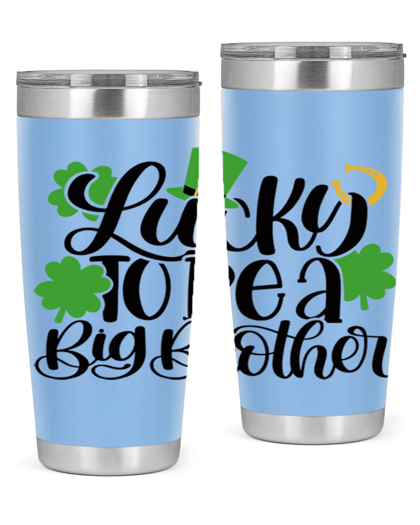 Lucky To Be A Big Brother Style 52#- St Patricks Day- Tumbler