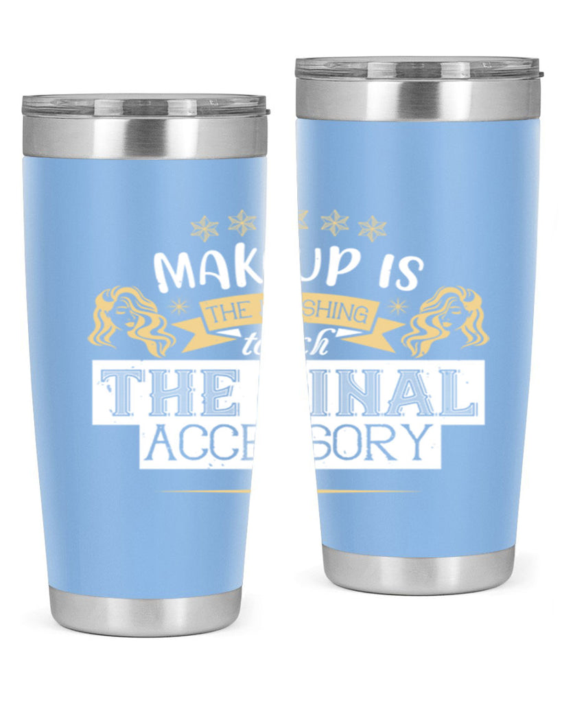 Makeup is the finishing touch the final accessory Style 191#- make up- Tumbler