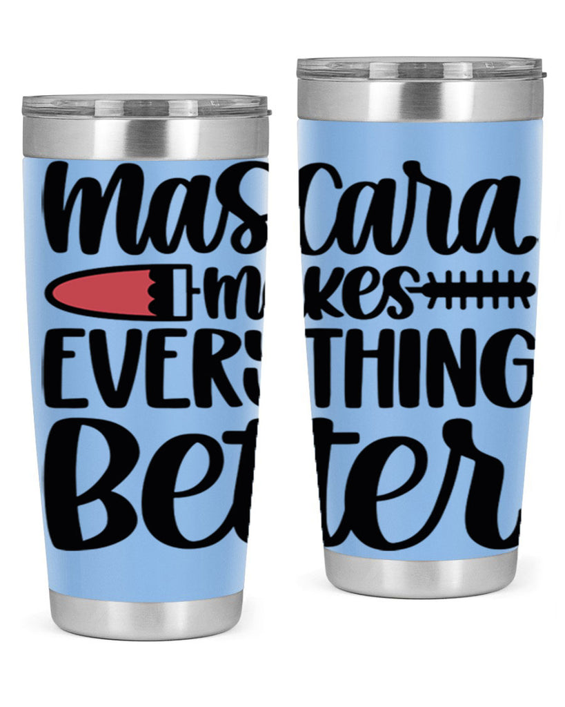 Mascara Makes Everything Better Style 39#- make up- Tumbler