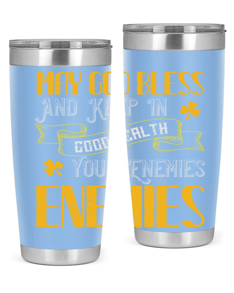 May God bless and keep in good health your enemies’ enemies Style 117#- St Patricks Day- Tumbler