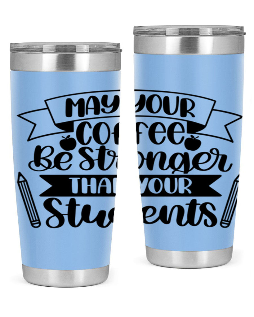 May Your Coffee Be Style 66#- teacher- tumbler