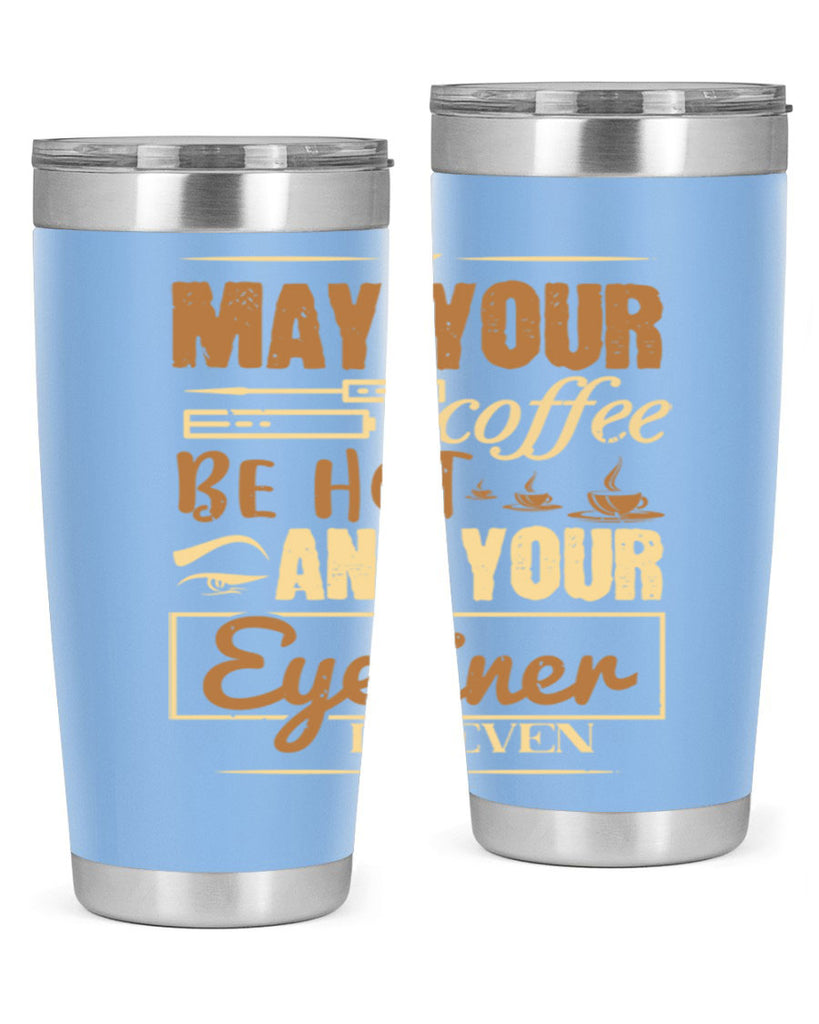 May your coffee be hot and your eyeliner be even Style 190#- make up- Tumbler