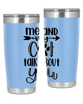 Me And Cat Talk About You Style 100#- cat- Tumbler