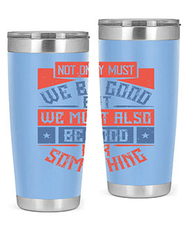 Not only must we be good but we must also be good for something Style 40#- volunteer- Tumbler