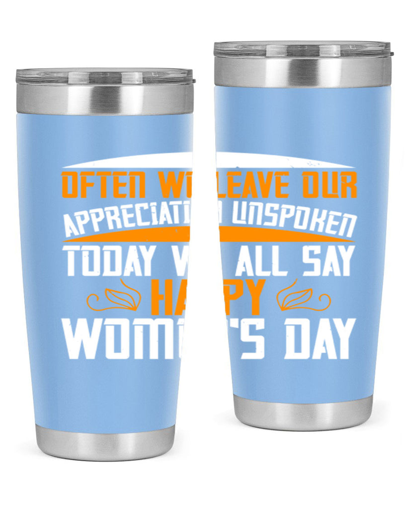 Often we leave our appreciation unspoken Today we all say Happy Womens Day Style 39#- womens day- Tumbler