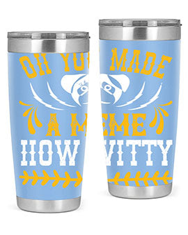 Oh You Made A Meme How Witty Style 27#- dog- Tumbler