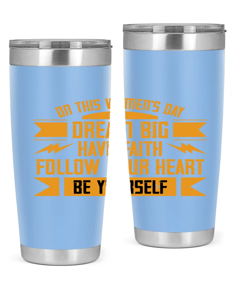 On this Womens Daydream big have faith Style 97#- womens day- Tumbler