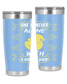 One is never alone with a rubber duck Style 23#- duck- Tumbler