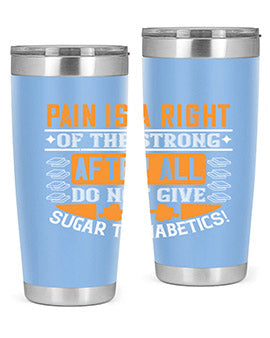 Pain is a right of the strong After all do not give sugar to diabetics Style 14#- diabetes- Tumbler