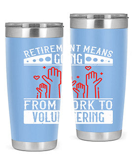 Retirement Means Going From Work To Volunteering Style 31#- volunteer- Tumbler