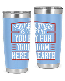 Service to others is the rent you pay for your room here on Earth Style 30#- volunteer- Tumbler