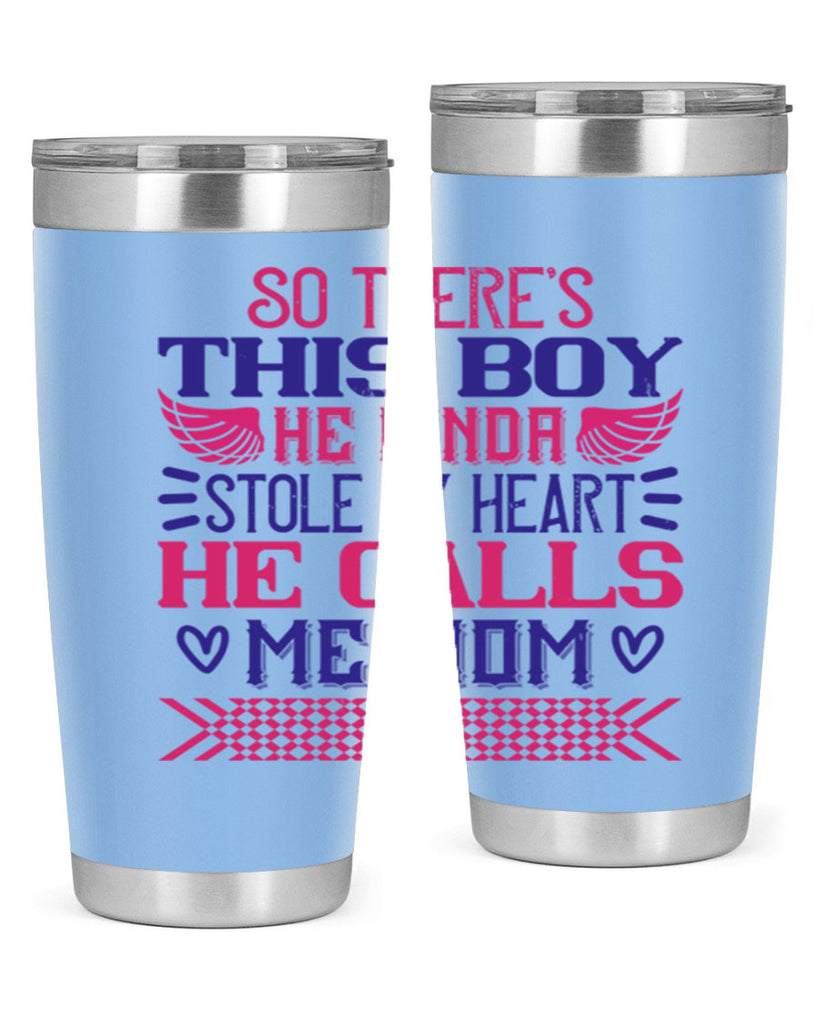 So there’s this boy He kinda stole my heart He calls me Mom Style 9#- baby- tumbler