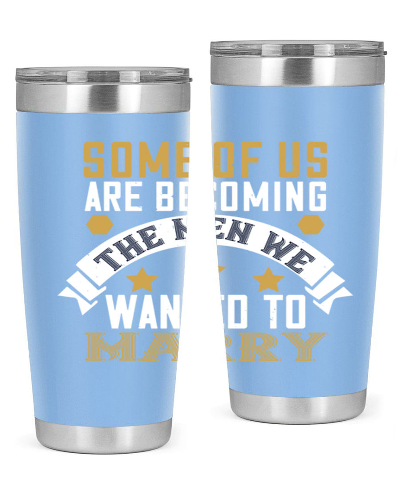 Some of us are becoming the men we Style 35#- womens day- Tumbler