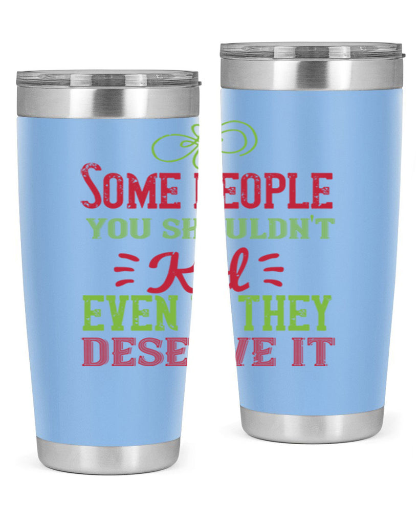 Some people you shouldnt kid even if they deserve it Style 19#- baby- Tumbler