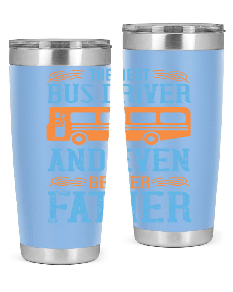 THE BEST BUS DRIVER AND EVEN BETTER FATHER Style 13#- bus driver- tumbler