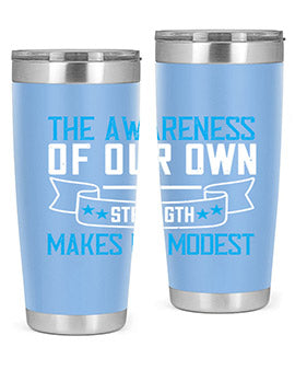 The awareness of our own strength makes us modest Style 27#- self awareness- Tumbler