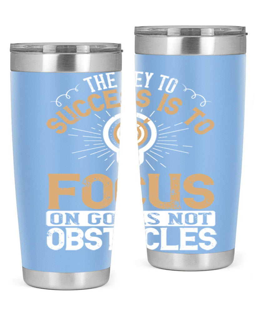 The key to success is to focus on goals not obstacles Style 18#- motivation- Tumbler