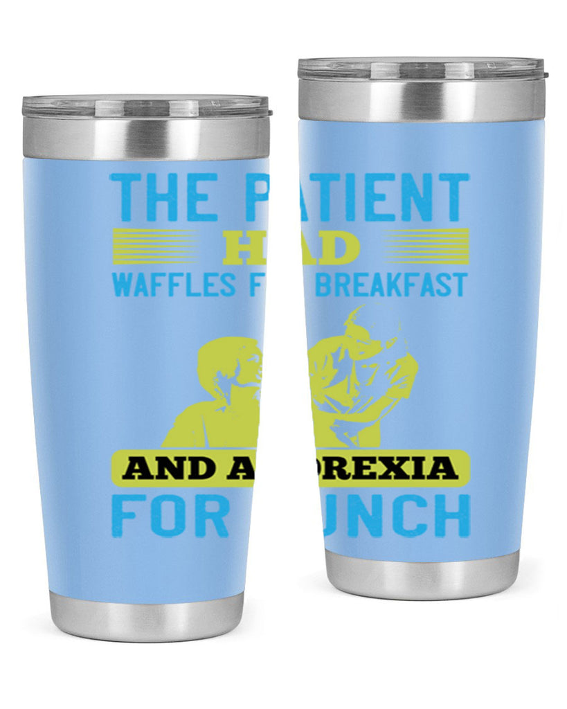 The patient had waffles for breakfast and anorexia for lunch Style 18#- medical- tumbler