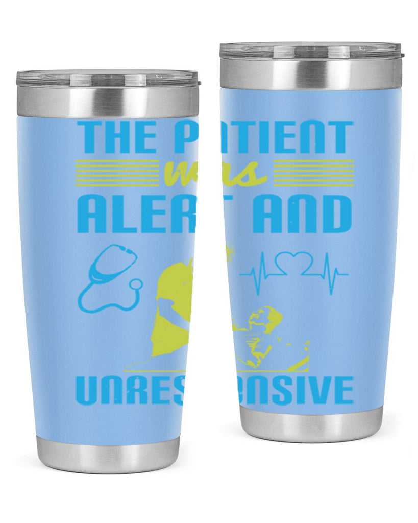 The patient was alert and unresponsive Style 16#- medical- tumbler