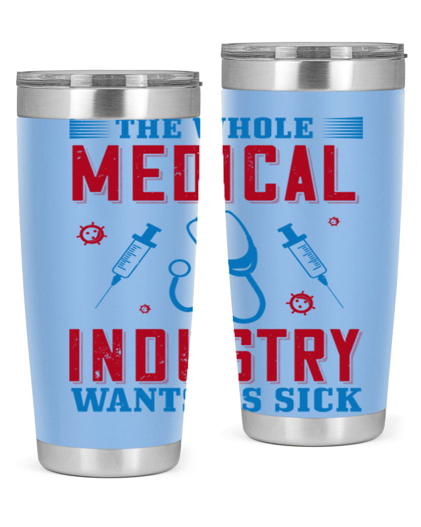 The whole medical industry wants us sick Style 14#- medical- tumbler