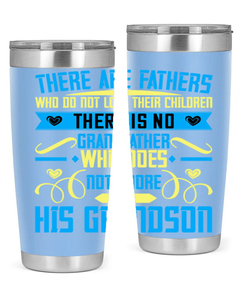 There are fathers who do not love their children 64#- grandpa - papa- Tumbler
