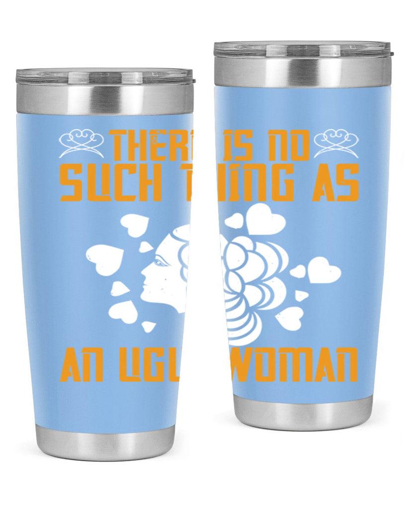 There is no such thing as an ugly woman Style 25#- womens day- Tumbler