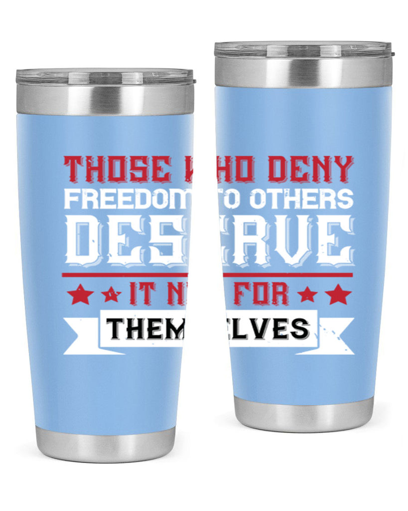 Those who deny freedom to others deserve it not for themselves Style 194#- Fourt Of July- Tumbler