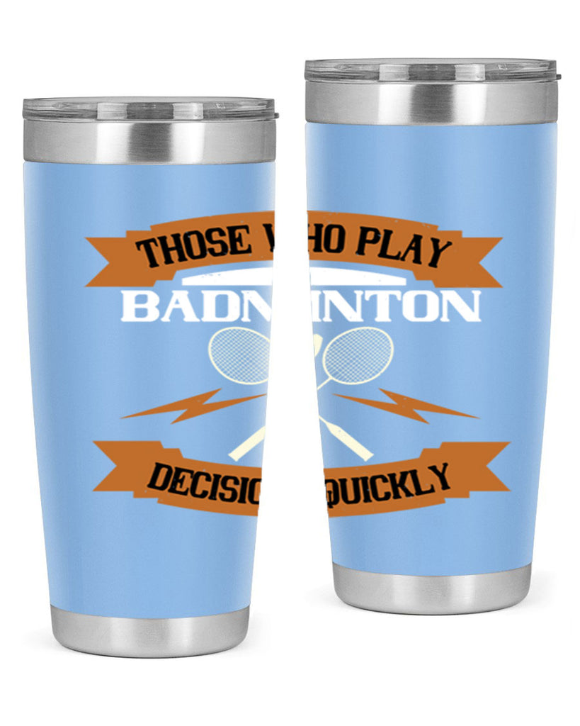 Those who play badminton well take decisions 1792#- badminton- Tumbler