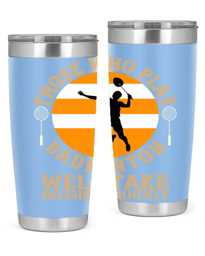 Those who play badminton well take decisions quickly 1802#- badminton- Tumbler