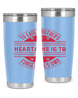 To ease anothers heartache is to forget ones own Style 20#- volunteer- Tumbler