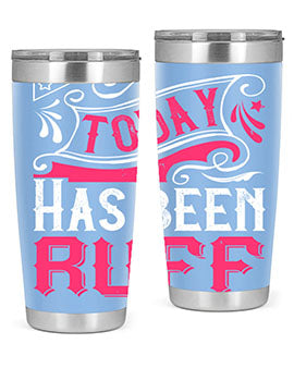 Today Has Been Ruff Style 14#- dog- Tumbler