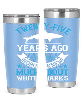 Twentyfive years ago nobody knew much about white sharks Style 10#- shark  fish- Tumbler