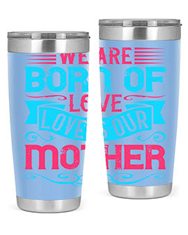 We are born of love Love is our mother Style 13#- dog- Tumbler