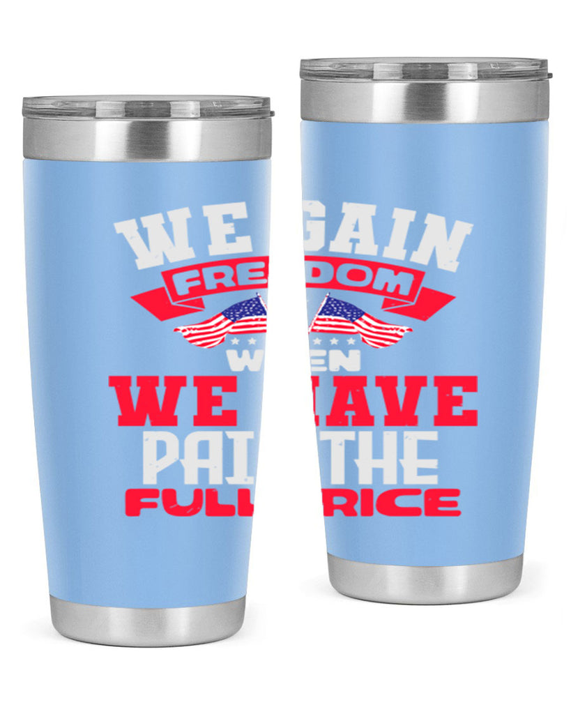 We gain freedom when we have Style 53#- Fourt Of July- Tumbler