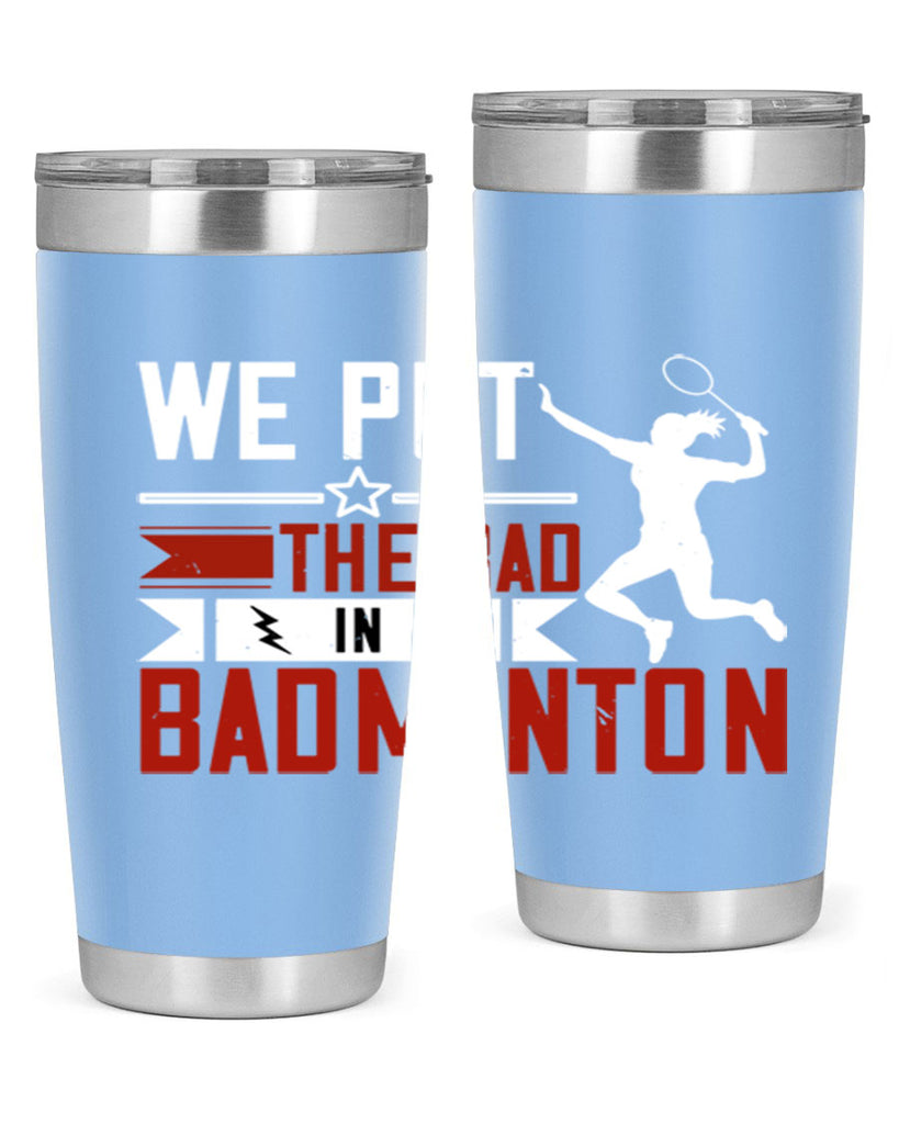 We put the Bad in Badminton 1772#- badminton- Tumbler