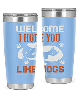 Welcome I Hope You Like Dogs Style 143#- dog- Tumbler