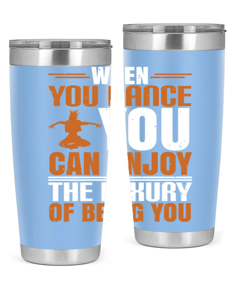 When you dance you can enjoy the luxury of being you 43#- dance- Tumbler