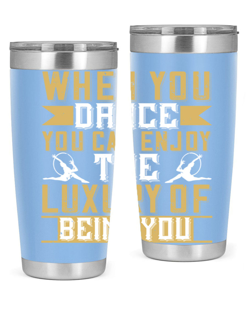 When you dance you can enjoy the luxury of being you44#- dance- Tumbler