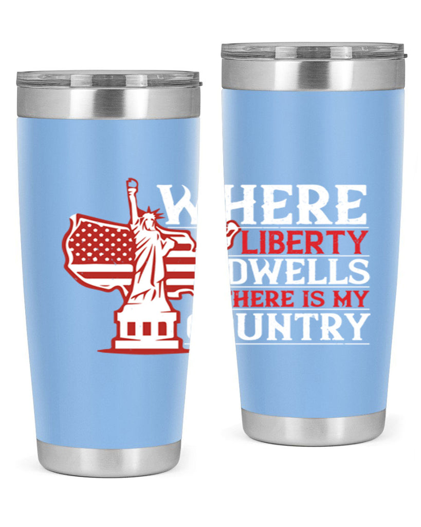 Where liberty dwells there is my country Style 199#- Fourt Of July- Tumbler